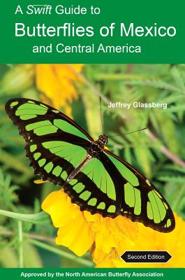 A Swift Guide to Butterflies of Mexico and Central America: Second Edition - Jeffrey Glassberg