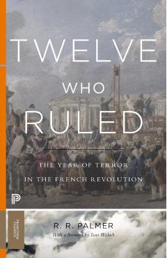 Twelve Who Ruled: The Year of Terror in the French Revolution - R. R. Palmer