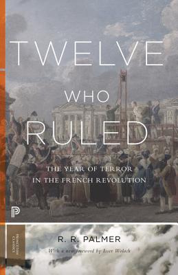 Twelve Who Ruled: The Year of Terror in the French Revolution - R. R. Palmer