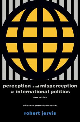 Perception and Misperception in International Politics: New Edition - Robert Jervis