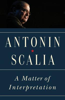 A Matter of Interpretation: Federal Courts and the Law - New Edition - Antonin Scalia