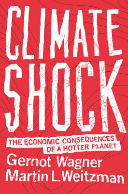 Climate Shock: The Economic Consequences of a Hotter Planet - Gernot Wagner