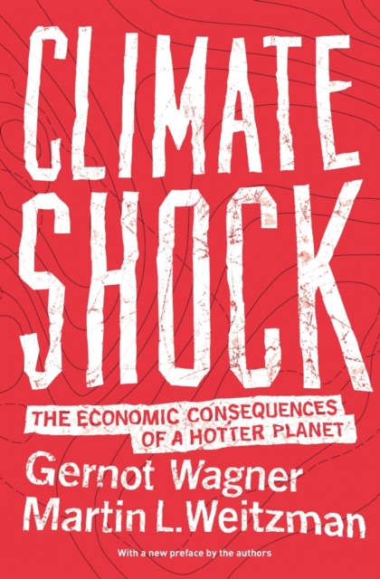Climate Shock: The Economic Consequences of a Hotter Planet - Gernot Wagner