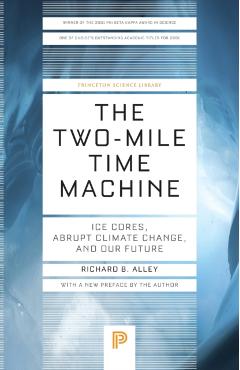The Two-Mile Time Machine: Ice Cores, Abrupt Climate Change, and Our Future - Updated Edition - Richard B. Alley