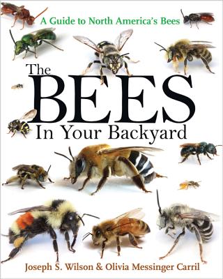 The Bees in Your Backyard: A Guide to North America's Bees - Joseph S. Wilson