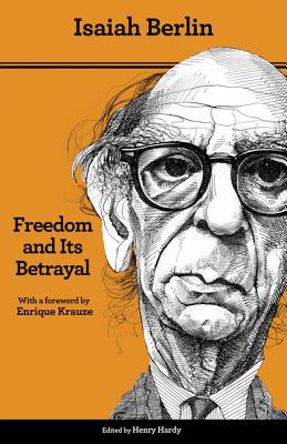 Freedom and Its Betrayal: Six Enemies of Human Liberty - Updated Edition - Isaiah Berlin