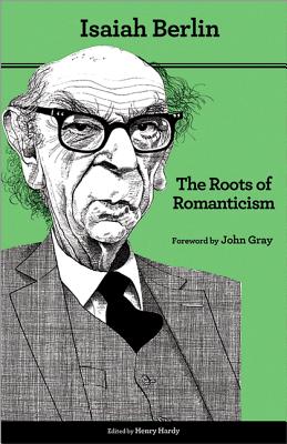 The Roots of Romanticism: Second Edition - Isaiah Berlin