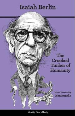 The Crooked Timber of Humanity: Chapters in the History of Ideas - Second Edition - Isaiah Berlin