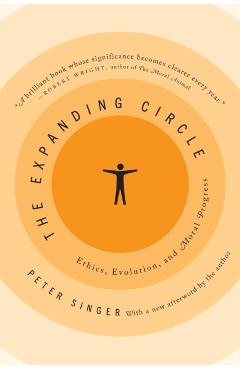 The Expanding Circle: Ethics, Evolution, and Moral Progress - Peter Singer
