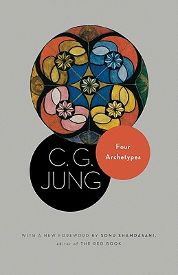 Four Archetypes: (from Vol. 9, Part 1 of the Collected Works of C. G. Jung) - C. G. Jung