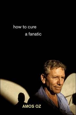 How to Cure a Fanatic - Amos Oz