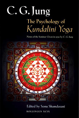 The Psychology of Kundalini Yoga: Notes of the Seminar Given in 1932 by C. G. Jung - C. G. Jung