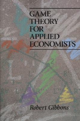 Game Theory for Applied Economists - Robert S. Gibbons