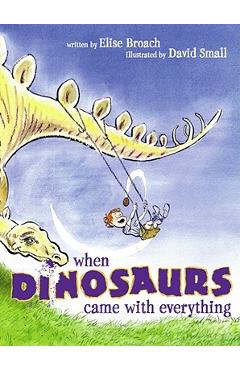 Coperta cărții 'When Dinosaurs Came with Everything - Elise Broach'