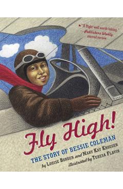 Fly High!: The Story of Bessie Coleman - Louise Borden