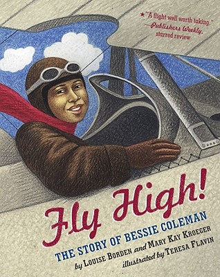 Fly High!: The Story of Bessie Coleman - Louise Borden