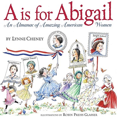 A is for Abigail: An Almanac of Amazing American Women - Lynne Cheney