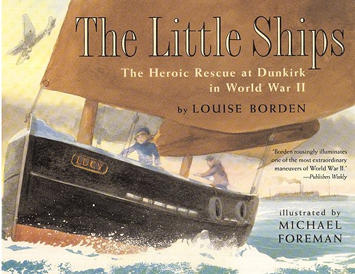 The Little Ships: The Heroic Rescue at Dunkirk in World War II - Louise Borden