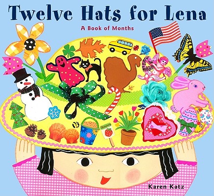 Twelve Hats for Lena: A Book of Months - Karen Katz