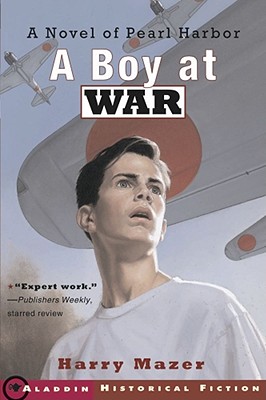 A Boy at War: A Novel of Pearl Harbor - Harry Mazer