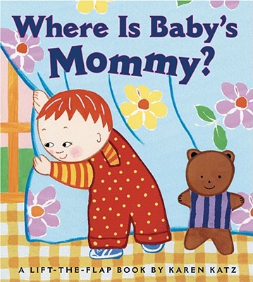 Where Is Baby's Mommy?: A Karen Katz Lift-The-Flap Book - Karen Katz