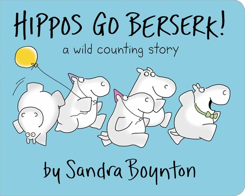 Hippos Go Berserk! - Sandra Boynton