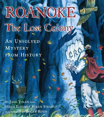 Roanoke, the Lost Colony: An Unsolved Mystery from History - Heidi E. Y. Stemple