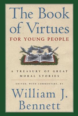 The Book of Virtues for Young People: A Treasury of Great Moral Stories - William J. Bennett