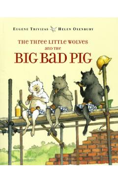 The Three Little Wolves and the Big Bad Pig - Eugene Trivizas