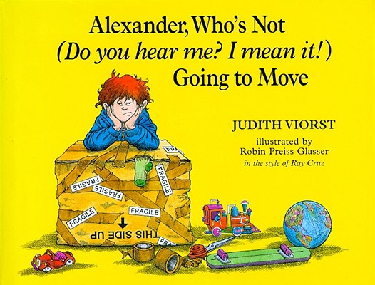 Alexander, Who's Not (Do You Hear Me? I Mean It!) Going to Move - Judith Viorst