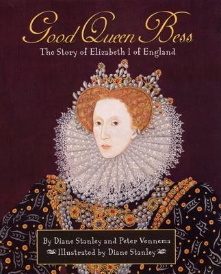 Good Queen Bess: The Story of Elizabeth 1 of English - Diane Stanley