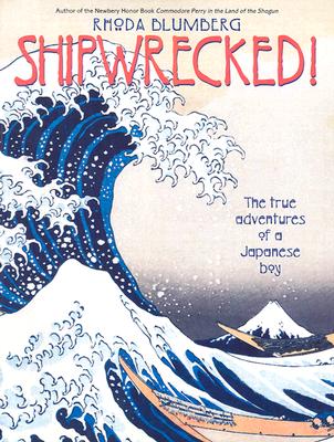 Shipwrecked!: The True Adventures of a Japanese Boy - Rhoda Blumberg