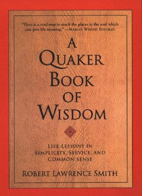 A Quaker Book of Wisdom - Robert Lawrence Smith