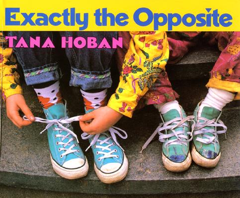 Exactly the Opposite - Tana Hoban