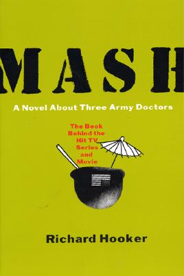 MASH: A Novel about Three Army Doctors - Richard Hooker
