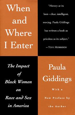 When and Where I Enter: The Impact of Black Women on Race and Sex in America - Paula J. Giddings