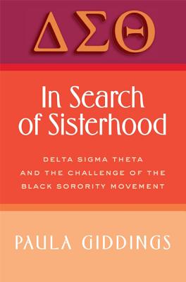 In Search of Sisterhood: Delta SIGMA Theta and the Challenge of the Black Sorority Movement - Paula J. Giddings
