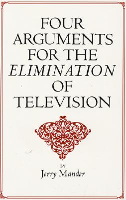 Four Arguments for the Elimination of Television - Jerry Mander