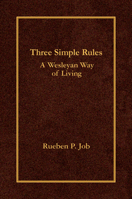 Three Simple Rules: A Wesleyan Way of Living - Rueben P. Job
