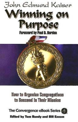 Winning on Purpose: How to Organize Congregations to Succeed in Their Mission - John E. Kaiser