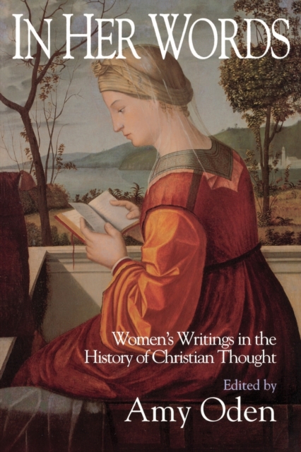 In Her Words: Women's Writings in the History of Christian Thought - Amy G. Oden