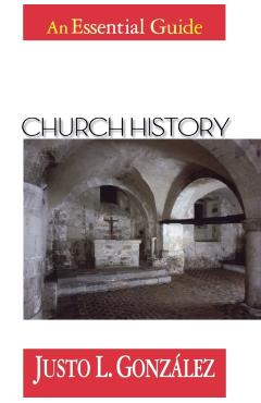 Church History: An Essential Guide - Gonzlez Justo L.