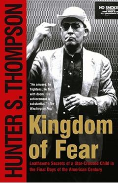 Coperta cărții 'Kingdom of Fear: Loathsome Secrets of a Star-Crossed Child in the Final Days of the American Century - Hunter S.'