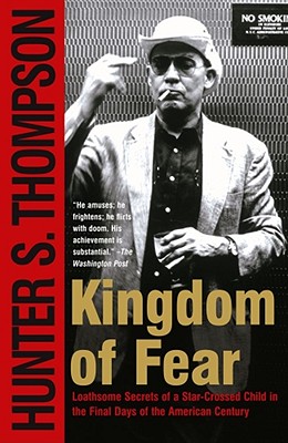 Kingdom of Fear: Loathsome Secrets of a Star-Crossed Child in the Final Days of the American Century - Hunter S. Thompson