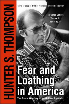 Fear and Loathing in America: The Brutal Odyssey of an Outlaw Journalist - Hunter S. Thompson