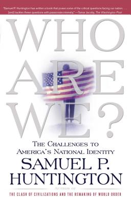 Who Are We?: The Challenges to America's National Identity - Samuel P. Huntington