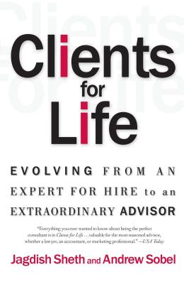Clients for Life: Evolving from an Expert-For-Hire to an Extraordinary Adviser - Andrew Sobel