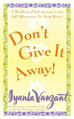 Don't Give It Away!: A Workbook of Self-Awareness and Self-Affirmations for Young Women - Iyanla Vanzant