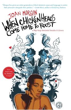 When Chickenheads Come Home to Roost: A Hip-Hop Feminist Breaks It Down - Joan Morgan