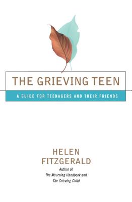 The Grieving Teen: A Guide for Teenagers and Their Friends - Helen Fitzgerald